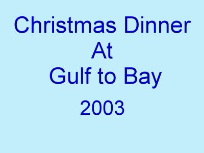 Christmas Dinner at Gulf to Bay - 2003 - Slide 0